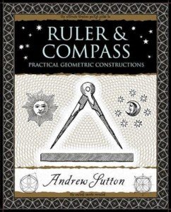 Ruler and Compass: Practical Geometric Constructions