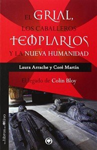 El Grial, los caballeros templarios y la nueva humanidad : el legado de Colin Bloy