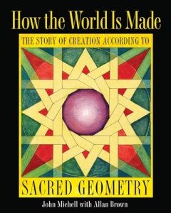 How the World Is Made: The Story of Creation according to Sacred Geometry