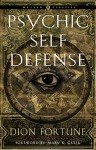 Psychic Self-Defense: The Definitive Manual for Protecting Yourself Against Paranormal Attack (Weiser Classics Series)