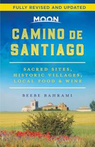 Moon Camino de Santiago (Second Edition): Sacred Sites, Historic Villages, Local Food & Wine (Travel Guide)