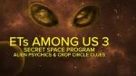 ETs Among Us 3: Secret Space Program, Alien Psychics & Crop Circle Clues