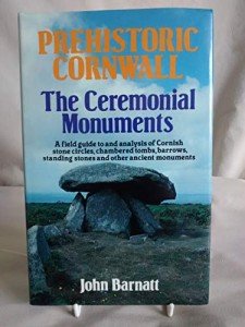 Prehistoric Cornwall: Guide to Its Stone Circles, Barrows and Standing Stones