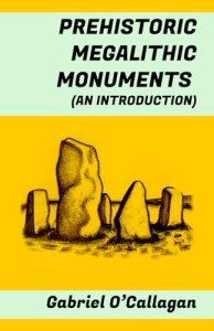 PREHISTORIC MEGALITHIC MONUMENTS: (An introduction: Stonehenge, the Antequera Dolmen, the Carnac menhirs, Göbekli Tepe, the stone circles of Senegambia...)