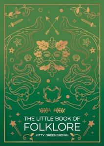 The Little Book of Folklore: An Introduction to Ancient Myths and Legends of the UK and Ireland