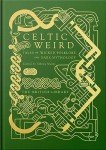 Celtic Weird: Tales of Wicked Folklore and Dark Mythology (British Library Hardback Classics)