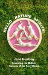 Hello Nature Spirits!: Revealing the Hidden Secrets of the Fairy Realm