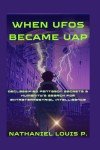 When UFOs Became UAP: Declassified Pentagon Secrets & Humanity's Search For Extraterrestrial Intelligence