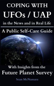 COPING WITH UFOs / UAP: in the News and in Real Life A Public Self-Care Guide With Insights from the Future Planet Survey