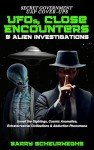 SECRET GOVERNMENT UAP COVER-UPS: UFOS, CLOSE ENCOUNTERS & ALIEN INVESTIGATIONS: UNVEIL THE SIGHTINGS, COSMIC ANOMALIES, EXTRATERRESTRIAL CIVILIZATIONS & ABDUCTION PHENOMENA