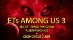 ETs Among Us 3: Secret Space Program, Alien Psychics & Crop Circle Clues