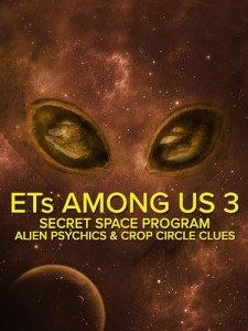 ETs Among Us 3: Secret Space Program, Alien Psychics & Crop Circle Clues