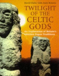 Twilight of the Celtic Gods: Exploration of Britain's Hidden Pagan Traditions
