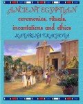 Ancient Egyptian Ceremonies, Rituals, Incantations and Ethics