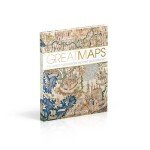 Great Maps: The World's Masterpieces Explored and Explained