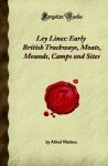 Ley Lines: Early British Trackways, Moats, Mounds, Camps and Sites (Forgotten Books)