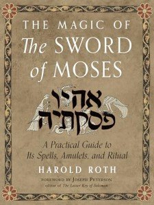 The Magic of the Sword of Moses: A Practical Guide to its Spells, Amulets, and Ritual (Weiser Enochian Library)