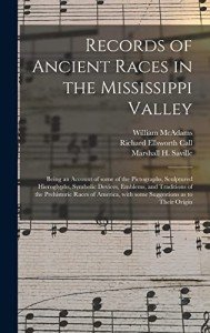 Records of Ancient Races in the Mississippi Valley: Being an Account of Some of the Pictographs, Sculptured Hieroglyphs, Symbolic Devices, Emblems, ... With Some Suggestions as to Their Origin
