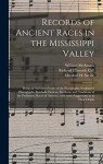 Records of Ancient Races in the Mississippi Valley: Being an Account of Some of the Pictographs, Sculptured Hieroglyphs, Symbolic Devices, Emblems, ... With Some Suggestions as to Their Origin