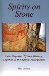 Spirits on Stone: Lake Superior Ojibwa History, Legends & the Agawa Pictographs
