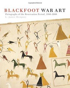 Blackfoot War Art: Pictographs of the Reservation Period, 1880a??2000 by L. James Dempsey (2016-01-29)