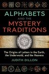 Alphabets and the Mystery Traditions: The Origins of Letters in the Earth, the Underworld, and the Heavens (Sacred Planet)