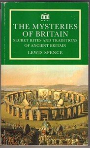 The Mysteries Of Britain: Secret Rites and Traditions of Ancient Britain