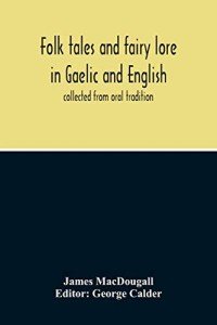 Folk Tales And Fairy Lore In Gaelic And English: Collected From Oral Tradition