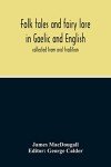 Folk Tales And Fairy Lore In Gaelic And English: Collected From Oral Tradition