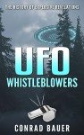 UFO Whistleblowers: The History of Explosive Revelations (Paranormal and Unexplained Mysteries Book 26)