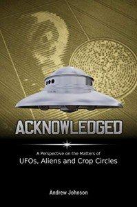 Acknowledged: A Perspective on the Matters of UFOs, Aliens and Crop Circles