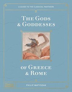 The Gods and Goddesses of Greece and Rome: A Guide to the Classical Pantheon (Guide to Classical Pantheon)