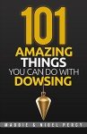101 Amazing Things You Can Do With Dowsing