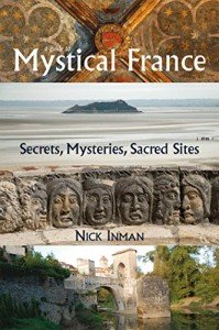 Guide To Mystical France: Secrets, Mysteries, Sacred Sites