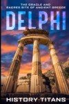 Delphi: The Oracle and Sacred Site of Ancient Greece