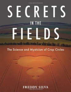 Secrets in the Fields: The Science and Mysticism of Crop Circles by Freddy Silva (2010-06-01)