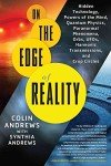 [On The Edge of Reality: Hidden Technology, Powers of the Mind, Quantum Physics, Paranormal Phenomena, Orbs, UFOs, Harmonic Transmissions, and Crop Circles] (By: Colin Andrews) [published: August, 2013]