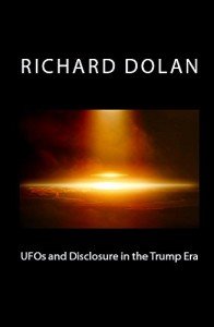 UFOs and Disclosure in the Trump Era (Richard Dolan Lecture Series Book 2)