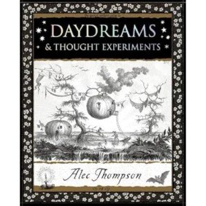 Daydreams: & Thought Experiments (Wooden Books U.K. Series)