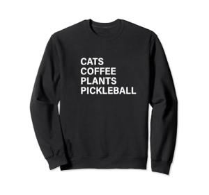 Cats, Coffee, Plants, Pickleball Sweatshirt