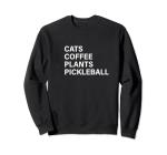 Cats, Coffee, Plants, Pickleball Sweatshirt
