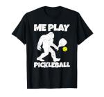 Funny Bigfoot Me Play Pickleball T-Shirt