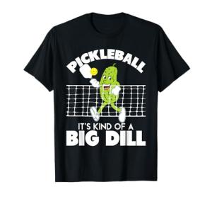 It's Kind of A Big Dill - Funny Pickleball Paddleball T-Shirt