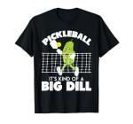 It's Kind of A Big Dill - Funny Pickleball Paddleball T-Shirt