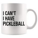 I Can’t I Have Pickleball Sports Player Pickleball Gifts for Men Women Ceramic Coffee Mug 11 oz White Novelty Drinkware 11 oz