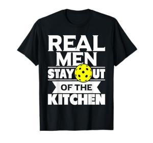 Real Men Stay Out of The Kitchen Funny Pickleball Paddleball T-Shirt