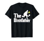 The Dinkfather - Funny Pickleball Player Paddleball Lover T-Shirt
