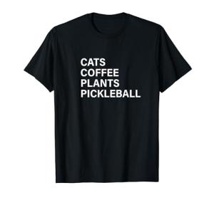 Cats, Coffee, Plants, Pickleball T-Shirt