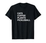Cats, Coffee, Plants, Pickleball T-Shirt