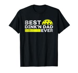 Best Dink'n Dad Ever Funny Pickleball T-Shirt